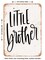 DECORATIVE METAL SIGN - Little Brother - 4 - Vintage Rusty Look